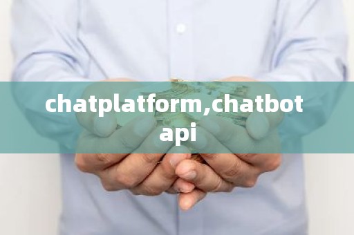 chatplatform,chatbot api